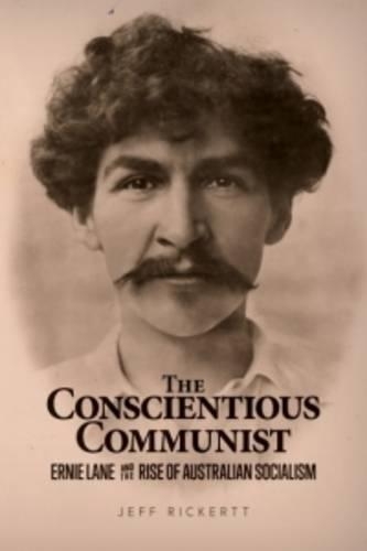 The Conscientious Communist: Ernie Lane and the Rise of Australian Socialism (Paperback)