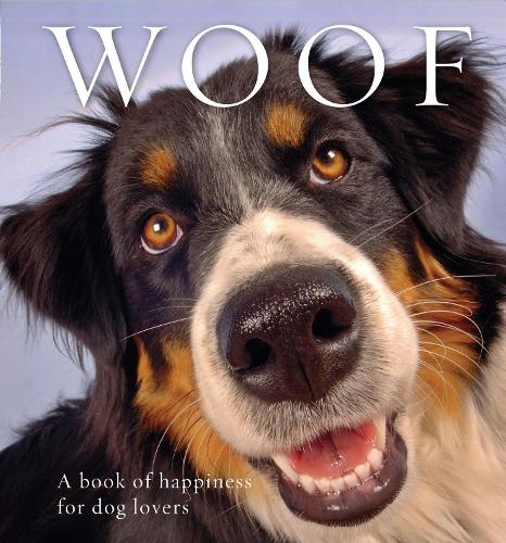 Woof: A book of happiness for dog lovers - Animal Happiness (Paperback)