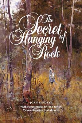The Secret of Hanging Rock: With Commentaries by John Taylor, Yvonne Rousseau and Mudrooroo (Paperback)