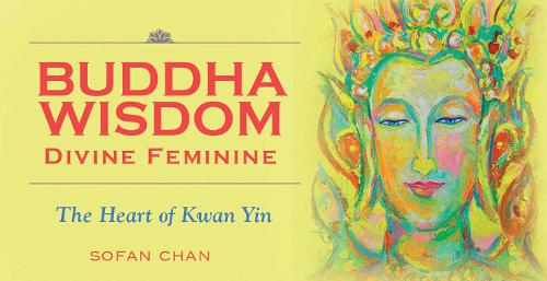 Buddha Wisdom - Divine Feminine: The Heart of Kuan Yin