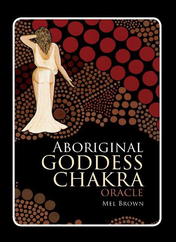 Aboriginal Chakra Goddess Oracle (Paperback)