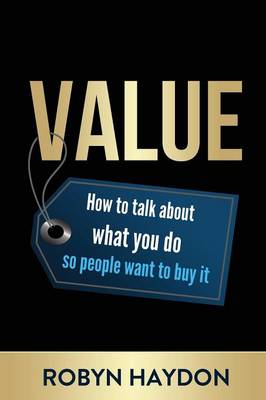 Value: How to Talk about What You Do So People Want to Buy It (Paperback)