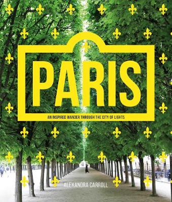 Paris: An Inspired Wander Through the City of Lights (Paperback)