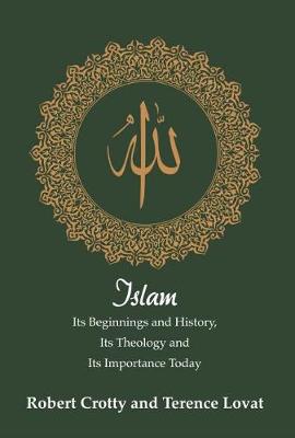 Islam: Its Beginnings and History, Its Theology and Its Importance Today (Hardback)