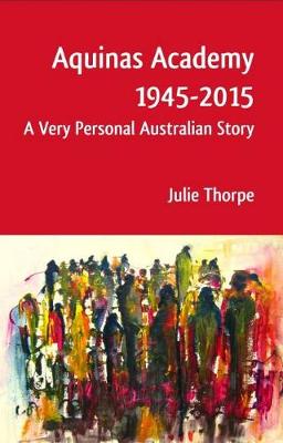 Aquinas Academy 1945-2015: A Very Personal Australian Story (Paperback)