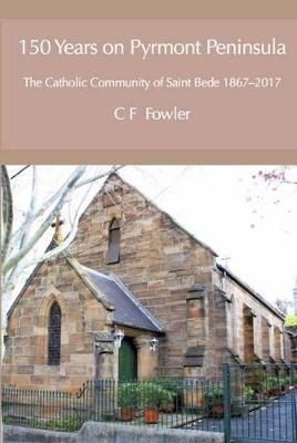 150 Years of Pyrmont Peninsula: The Catholic Community of St. Bede 1867-2017 (Hardback)
