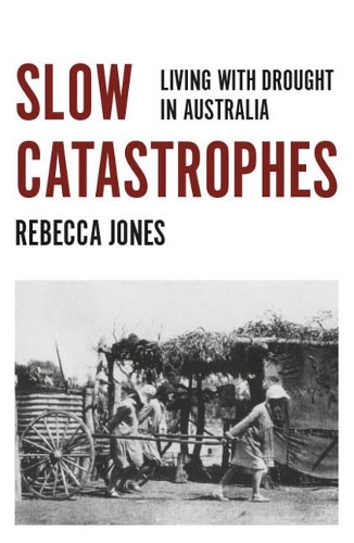 Slow Catastrophes: Living with Drought in Australia - Australian History (Paperback)
