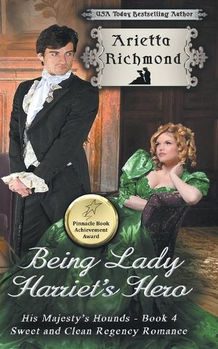 Being Lady Harriet's Hero: Sweet and Clean Regency Romance - His Majesty's Hounds 4 (Paperback)