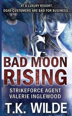 Bad Moon Rising: Strikeforce Agent Valerie Inglewood - Strikeforce Agent Valerie Inglewood 1 (Paperback)