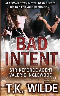Bad Intent: Strikeforce Agent Valerie Inglewood - Strikeforce Agent Valerie Inglewood 4 (Paperback)