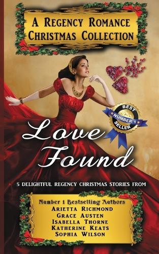 Love Found: A Regency Romance Christmas Collection: 5 Delightful Regency Christmas Stories - Regency Romance Collections 1 (Paperback)