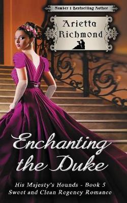 Enchanting the Duke: Sweet and Clean Regency Romance - His Majesty's Hounds 5 (Paperback)