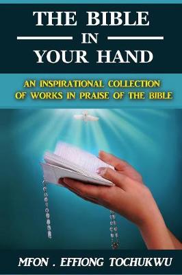 The Bible in Your Hand: An Inspirational Collection of Works in Praise of the Bible (Paperback)