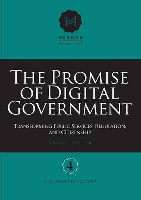 The Promise of Digital Government: Transforming Public Services, Regulation, and Citizenship Menzies Research Centre Number 4 (Paperback)
