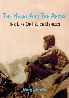 Heart and the Abyss: The Life Of Felice Benuzzi (Paperback)