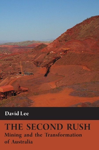 The Second Rush: Mining and the Transformation of Australia (Hardback)