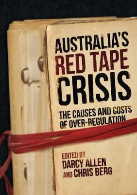 Australia's Red Tape Crisis: The Causes and Costs of Over-Regulation (Paperback)