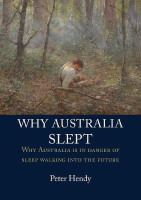 Why Australia Slept: Why Australia Is in Danger of Sleepwalking Into the Future (Paperback)