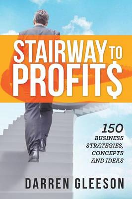 Stairway to Profits: 150 Business Strategies, Concepts and Ideas (Paperback)