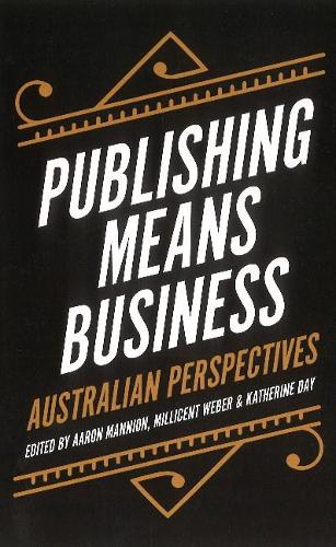 Publishing Means Business: Australian Perspectives - Publishing (Paperback)