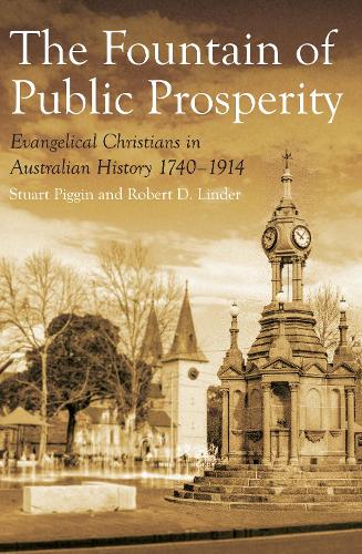 The Fountain of Public Prosperity: Evangelical Christians in Australian History 1740-1914 (Hardback)