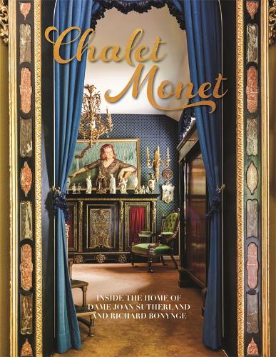 Chalet Monet: Inside the Home of Dame Joan Sutherland and Richard Bonynge (Hardback)