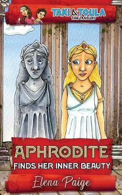 Aphrodite Finds Her Inner Beauty - Taki & Toula Time Travelers 5 (Hardback)