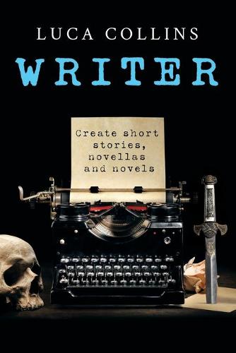 Writer: How to Write Short Stories Novellas and Novels (Paperback)