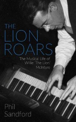 The Lion Roars: The Musical Life of Willie 'the Lion' McIntyre (Paperback)