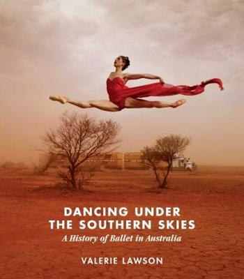 Dancing Under the Southern Skies: A History of Ballet in Australia (Paperback)