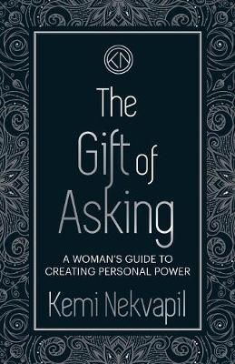 The Gift of Asking: A Woman's Guide to Creating Personal Power (Paperback)