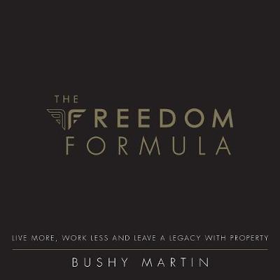The Freedom Formula: Live More, Work Less and Leave a Legacy with Property (Paperback)