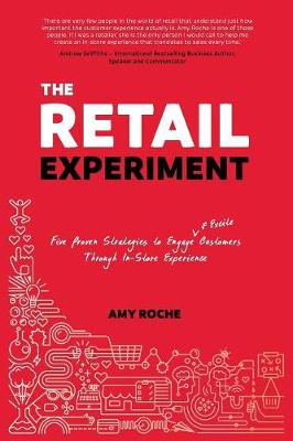 The Retail Experiment: Five Proven Strategies to Engage & Excite Customers Through In-Store Experience (Paperback)