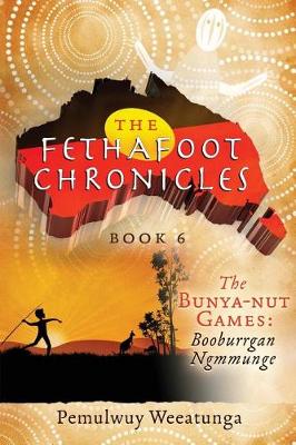 The Bunya-nut Games: Booburrgan Ngmmunge - Fethafoot Chronicles 6 (Paperback)