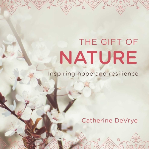 The Gift of Nature: Inspiring hope and resilience (Paperback)