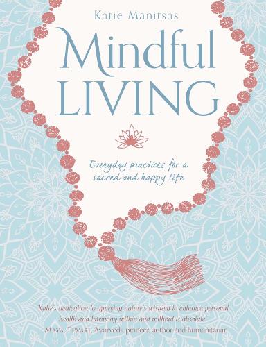 Mindful Living: Everyday teachings and spiritual practices for a sacred and happy life (Paperback)