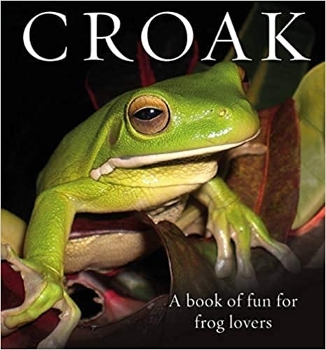 Croak: A Book of Fun for Frog Lovers - Animal Happiness (Hardback)