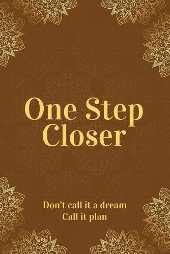 One Step Closer: Don't Call It a Dream. Call It a Plan. (Paperback)