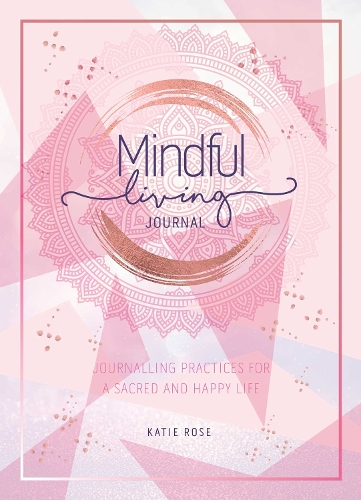 Mindful Living Journal: Journalling Practices for a sacred and happy life (Paperback)