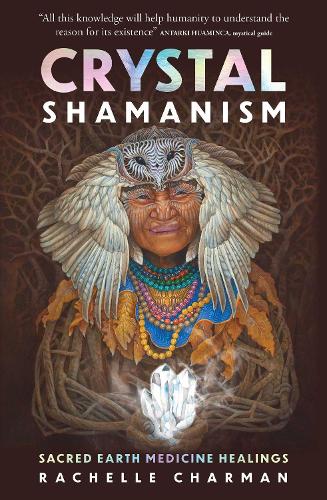 Crystal Shamanism: Sacred earth medicine healings (Paperback)