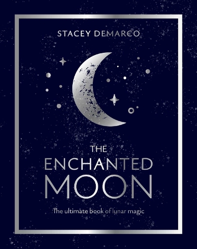 The Enchanted Moon: The Ultimate Book of Lunar Magic (Hardback)