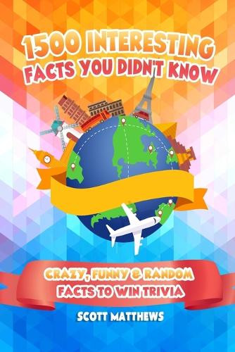 1500 Interesting Facts You Didn't Know - Crazy, Funny & Random Facts To Win Trivia (Paperback)