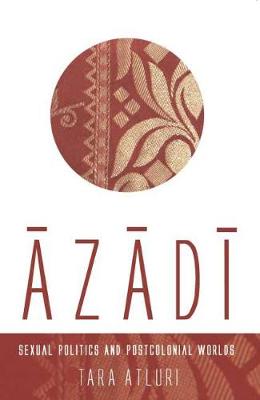 Azadi: Sexual Politics and Postcolonial Worlds (Paperback)