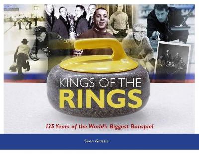 Kings of the Rings: 125 Years of the World's Biggest Bonspiel (Paperback)