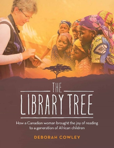 The Library Tree: How a Canadian Woman Brought the Joy of Reading to a Generation of African Children (Paperback)