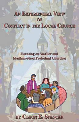 An Experiential View of Conflict in the Local Church: Focusing on Smaller and Medium-Sized Protestant Churches (Paperback)