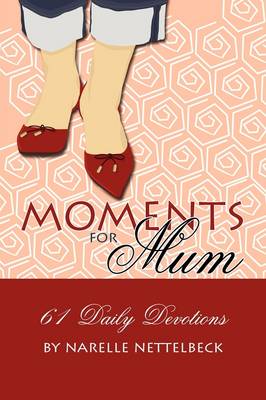 Moments for Mum - 61 Daily Devotions (Paperback)