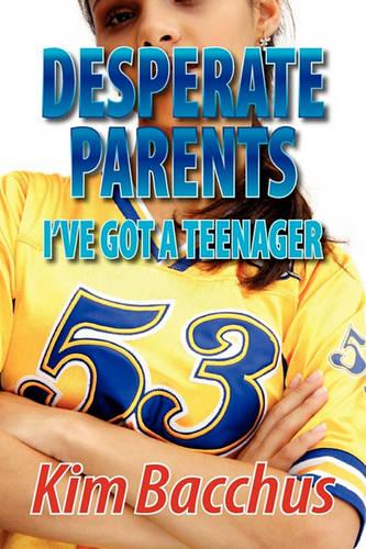 Desperate Parents - I've Got A Teenager (Paperback)