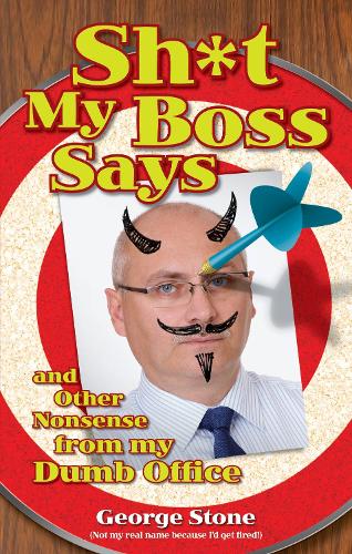Sh*t My Boss Says: And Other Nonsense from My Dumb Office (Paperback)