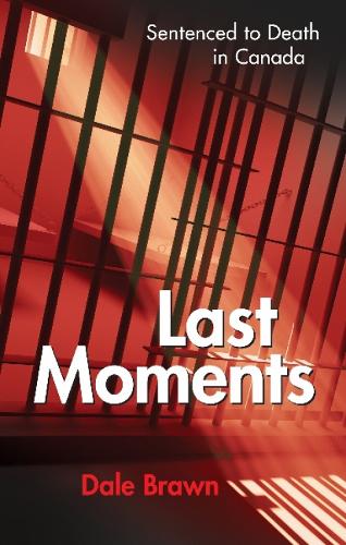 Last Moments: Sentenced to Death in Canada (Paperback)